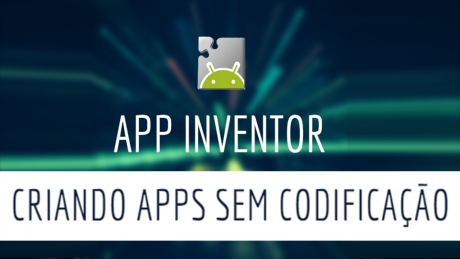 MIT App Inventor - Criar Aplicativos Sem Programação